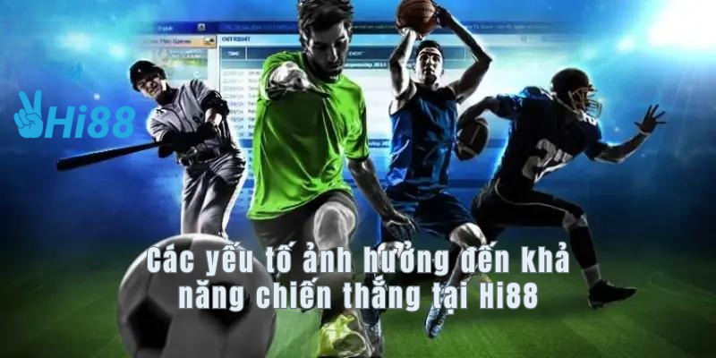 Các yếu tố ảnh hưởng đến khả năng chiến thắng tại Hi88