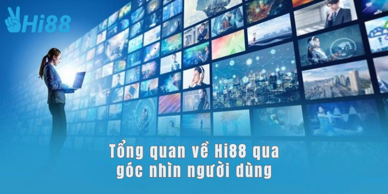 Tổng quan về Hi88 qua góc nhìn người dùng